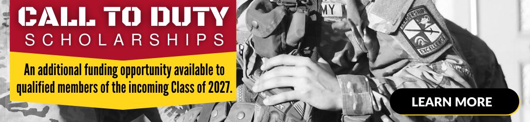 Call to Duty Scholarships - an additional funding opportunity available to qualified members of the incoming Class of 2027. Learn More.