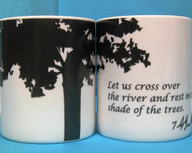 11 oz white mug with black tree image on one side Let us cross over the river and rest in the shade of the trees on the other side